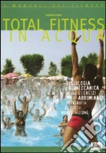 Total fitness in acqua. Fisiologia, biomeccanica di tutti gli esercizi per gli addominali, ipertrofia, estetica, riabilitazione