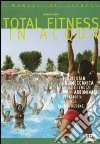 Total fitness in acqua. Fisiologia, biomeccanica di tutti gli esercizi per gli addominali, ipertrofia, estetica, riabilitazione libro