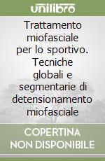 Trattamento miofasciale per lo sportivo. Tecniche globali e segmentarie di detensionamento miofasciale libro