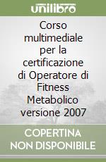 Corso multimediale per la certificazione di Operatore di Fitness Metabolico versione 2007 libro