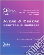 Avere & Essere istruttori di successo. Manuale pratico per la fidelizzazione dei cluber. Con CD-ROM