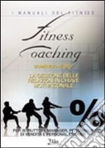 Fitness coaching: la gestione delle relazioni in chiave motivazionale. Per istruttori, manager, personale di vendita e personal trainer. Con CD-ROM libro