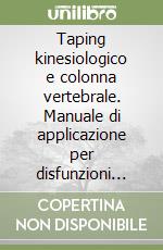 Taping kinesiologico e colonna vertebrale. Manuale di applicazione per disfunzioni della colonna vertebrale, rachialgie e disordini posturali