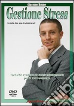 Videocorso di gestione stress. Tecniche avanzate di stress management per il tuo benessere. DVD libro