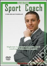 Sport coach. Migliorare le prestazioni sportive con il coaching e l'allenamento mentale. DVD libro