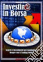 Investire in Borsa. Segreti e investimenti per guadagnare denaro con il trading online. Ediz. illustrata libro