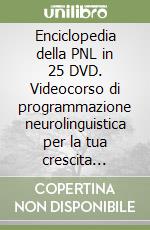 Enciclopedia della PNL in 25 DVD. Videocorso di programmazione neurolinguistica per la tua crescita personale, professionale, finanziaria libro