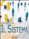 Il sistema. Le 3 fasi per costruire un'organizzazione di network marketing grande e di successo libro