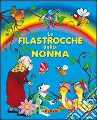 Filastrocche della nonna. Ediz. illustrata libro