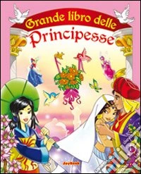 Il grande libro delle principesse libro
