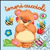 Teneri cuccioli. Ediz. illustrata libro