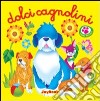 Dolci cagnolini. Ediz. illustrata libro