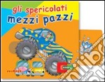 Gli spericolati mezzi pazzi libro