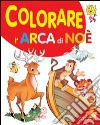 Colorare l'arca di Noè. Ediz. illustrata libro