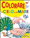 Colorare il cielo e il mare libro