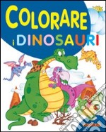 Colorare i dinosauri. Ediz. illustrata libro