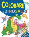 Colorare i dinosauri. Ediz. illustrata libro