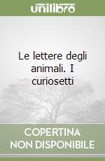 Le lettere degli animali. I curiosetti libro