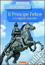 Il principe felice e i migliori racconti. Ediz. illustrata libro