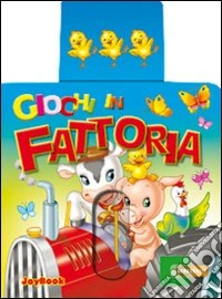 Giochi in fattoria. Ediz. illustrata libro
