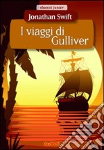 I viaggi di Gulliver. Ediz. illustrata libro