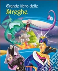 Grande libro delle streghe. Ediz. illustrata libro