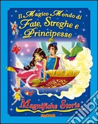 Il magico mondo di fate, streghe e principesse libro