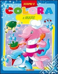 Scopri e colora il mare. Ediz. illustrata