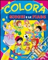 Colora i giochi e le fiabe. Ediz. illustrata libro