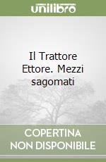 Il Trattore Ettore. Mezzi sagomati libro