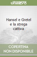 Hansel e Gretel e la strega cattiva libro