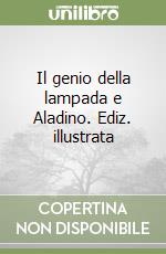 Il genio della lampada e Aladino. Ediz. illustrata libro