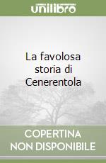 La favolosa storia di Cenerentola libro