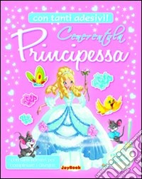 Cenerentola principessa. Con stickers libro