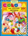 Colora nella vecchia fattoria. Ediz. illustrata libro