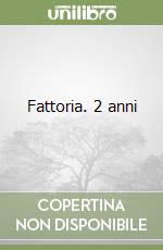 Fattoria. 2 anni libro