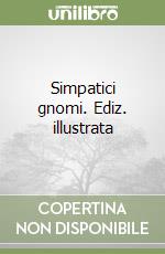 Simpatici gnomi. Ediz. illustrata libro