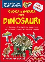 Gioca e impara con i dinosauri. Con adesivi. Ediz. illustrata libro