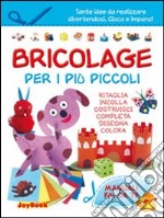 Bricolage per i più piccoli. Ediz. illustrata libro