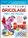 Bricolage per i più piccoli. Ediz. illustrata libro