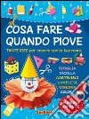 Cosa fare quando piove. Ediz. illustrata libro