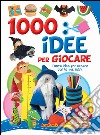 1000 idee per giocare libro