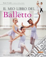 Il mio libro del balletto. Ediz. illustrata