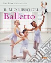 Il mio libro del balletto. Ediz. illustrata libro