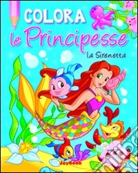 Colora la Sirenetta. Ediz. illustrata
