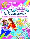 Colora le principesse. Ediz. illustrata libro