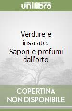 Verdure e insalate. Sapori e profumi dall'orto libro