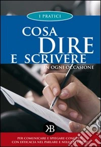 Cosa dire e scrivere in ogni occasione libro