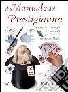 Il manuale del prestigiatore libro