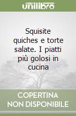 Squisite quiches e torte salate. I piatti più golosi in cucina libro